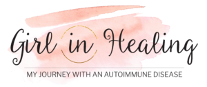 Girl in Healing - My Journey with an Autoimmune Disease