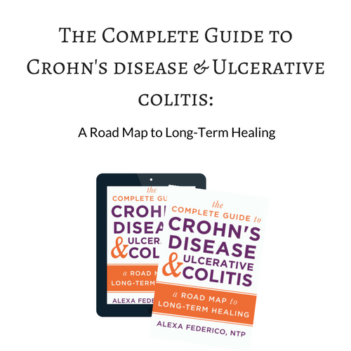 The Complete Guide to Crohn’s disease & Ulcerative colitis: A Road Map to Long-Term Healing (my book!)