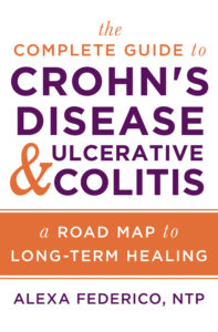 The Complete Guide to Crohn's disease & Ulcerative Colitis: A Road Map to Long-Term Healing