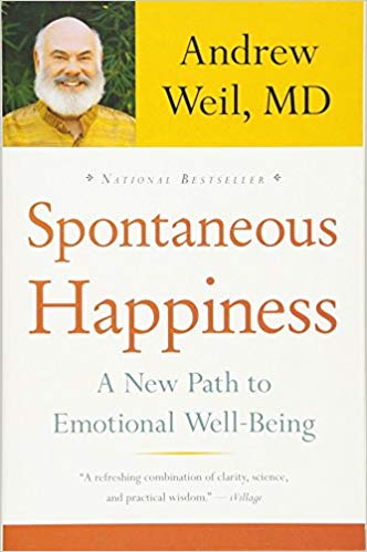 Spontaneous Happiness by Andrew Weil, MD