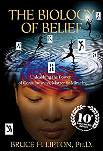 The Biology of Belief by Bruce Lipton Ph.D
