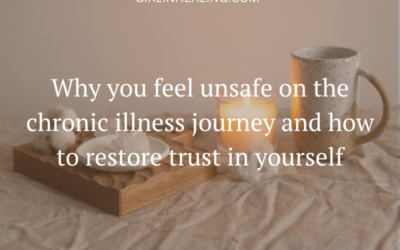 Why you feel unsafe on the chronic illness journey and how to restore trust in yourself