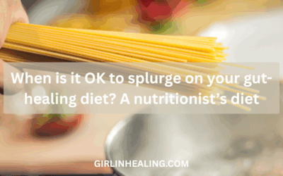 When is it OK to splurge on your gut-healing diet? A nutritionist’s guide